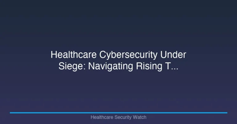 Healthcare Cybersecurity Under Siege: Navigating Rising T…
